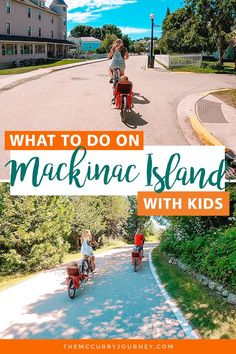 two people riding bikes on the road with text overlay reading what to do on mackina island with kids