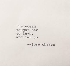 the ocean taught her to love, and let go - jose chavez quote on white paper