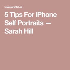 the text 5 tips for iphone self portraits - sara hill