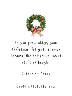 a christmas card with an image of a wreath and ribbon on it, saying as you grow older, your christmas list gets shorter because the things you want can't be bought