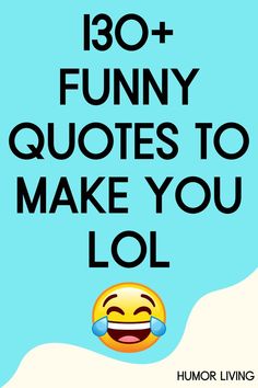 the text reads,'130 funny quotes to make you lol'with an emotic