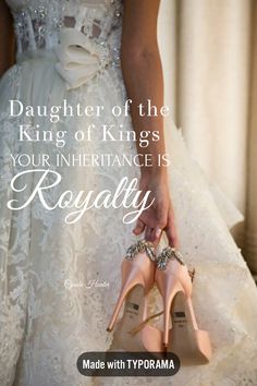 a woman in a wedding dress holding her shoes with the caption, daughter of the king of kings your interface is royaltyly