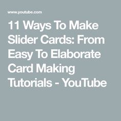 the text, 11 ways to make slide cards from easy to elabrate card making videos