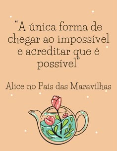 a quote from alice and the frog with an image of a flower in a teapot