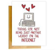 a card that says thanks for not being just another weirdo on the internet with hearts coming out