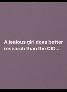 a quote on the side of a wall that says, a jeallous girl does better research than the cid