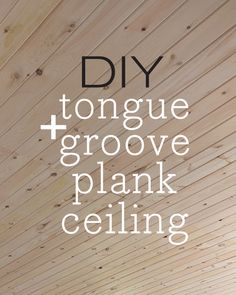 the words diy and tongue grove plank ceiling