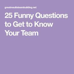 a purple background with the words 25 funny questions to get to know your team on it