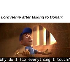 an image of a cartoon character with the caption lord henry after talking to dolan why do i fix everything i touch?