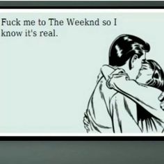 a drawing of two people hugging each other with the caption that reads,'f k me to the weekend so i know it's real