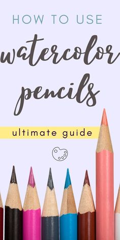 colorful pencils with text overlay how to use watercolor pencils ultimate guide