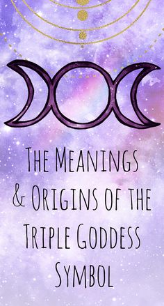 the book cover for the meaningss and origins of the triple goddess symbol