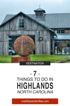 a barn with the words things to do in highlands, north carolina