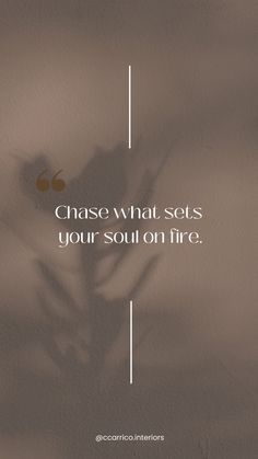 a plant is shown with the words chase what sets your soul on fire written above it