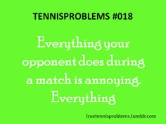 a green background with the words,'everything your opponent does during a match is annoying everything