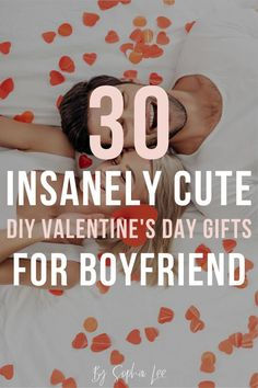 a woman laying in bed with the words 30 insanely cute diy valentine's day gifts for boyfriend