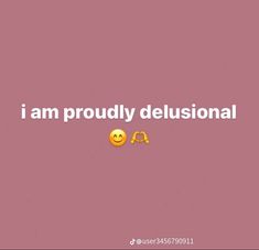 the words i am proudly delusionnal are written in white on a pink background