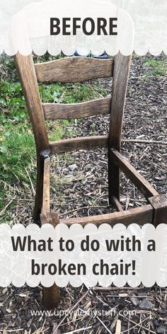 an old wooden chair sitting in the grass with text overlay that reads, before what to do with a broken chair