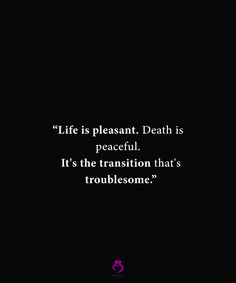 “Life is pleasant. Death is peaceful. It's the transition that's troublesome.” #relationshipquotes #womenquotes Transition Quotes, Cycling Quotes, Alan Watts, Rpg Characters, Peace Quotes, Life Cycles, Life Is