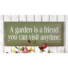 a garden is a friend you can visit anytime