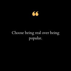 a black background with the words, choose being real over being popular