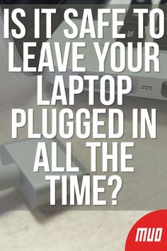 a laptop computer sitting on top of a desk next to a mouse and keyboard with the words is it safe to leave your laptop plugged in all the time?