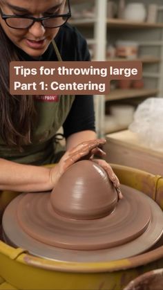 a woman working on a pottery wheel with the words tips for throwing large part 1 centering