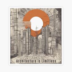 an orange and white poster with the words architecture is limitless sticker on it