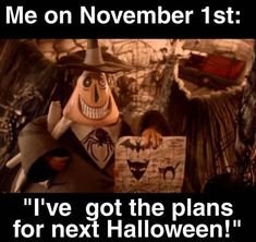 an animated character holding a sign that says me on november 1st i've got the plans for next halloween