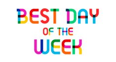 the words best day of the week are multicolored