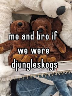 two brown teddy bears sitting next to each other in a pile with the caption me and bro if we were dunggleskogs