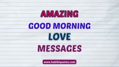 the words amazing good morning love messages written on lined paper