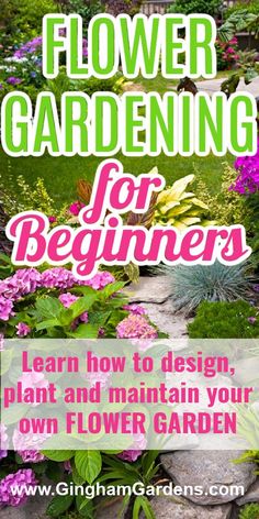 a garden with pink flowers and green plants in the background text reads flower gardening for beginners learn how to design plant and maintain your own