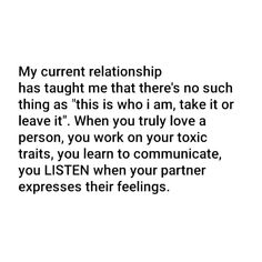 a quote that reads, my current relationship has taught me that there's no such thing as this is why i am take it or leave it