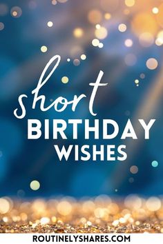 the words short birthday wishes on a blurry blue background with gold glitter and sparkles