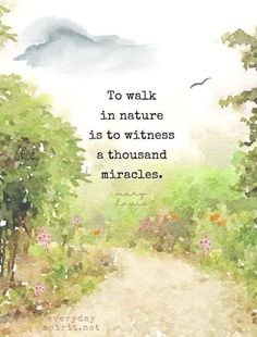 a watercolor painting with a quote on it that says to walk in nature is to witnesses a thousand miracless