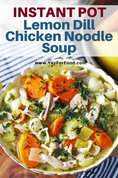 the instant pot lemon dill chicken noodle soup in a bowl with carrots and celery