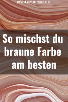 an abstract background with the words so missht du braune farbe am besten