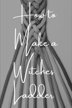 a knot with the words how to make a witches ladder