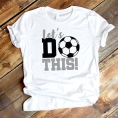 a t - shirt that says let's do this with a soccer ball on it