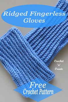 two crocheted fingerless gloves with text that reads, ridged fingerless gloves gloves free crochet pattern