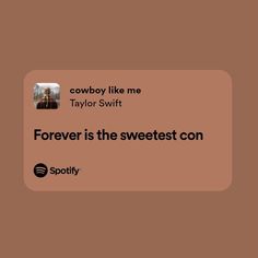 the text on the phone says, cowboy like me taylor swift forever is the sweetest con