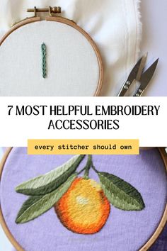 an embroidery project with the words 7 most helpful embroidery accessories every stitcher should own