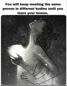 a woman holding a light in her hand with the caption you will keep meeting the same person in different bodies until you learn your lesson