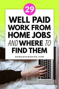 a person typing on a laptop with the words 29 well paid work from home jobs and where to find them