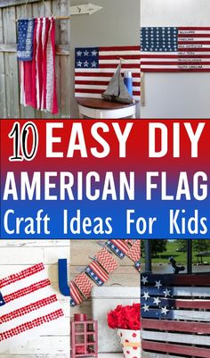 american flag crafts for kids to make and decorate on the outside of their house with text overlay that reads, 10 easy diy american flag craft ideas for kids