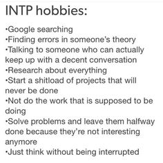 kishagi: “The hobbies of the stereotypical INTP. This is a bit too accurate. I have tens of thousands of bookmarks in Google Chrome, I am currently redoing my research on the candidates running for... Infp Intp, Achilles Heel