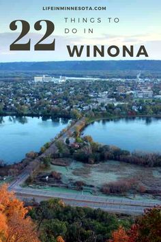 an aerial view of the town of winona with text overlay reading 22 things to do in winona