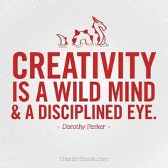 the quote creativity is a wild mind and a discriped eye by dorothy parker