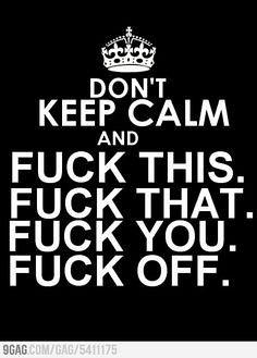 a black and white poster with the words, don't keep calm and f k this